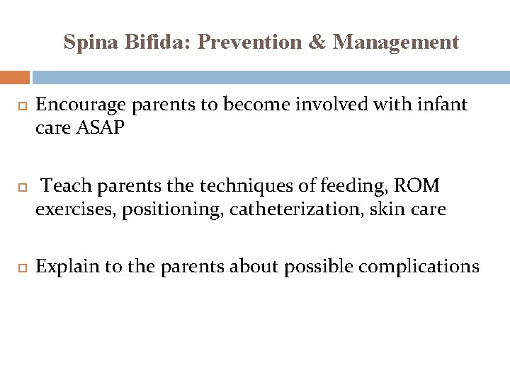 Spina Bifida: Prevention & Management Encourage parents to become involved with infant care ASAP