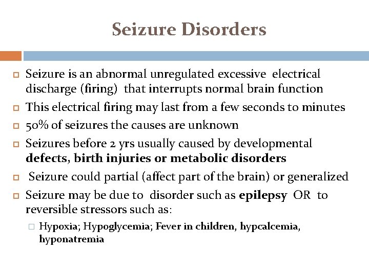 Seizure Disorders Seizure is an abnormal unregulated excessive electrical discharge (firing) that interrupts normal