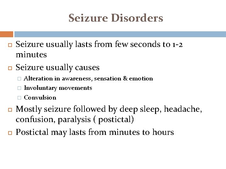 Seizure Disorders Seizure usually lasts from few seconds to 1 -2 minutes Seizure usually