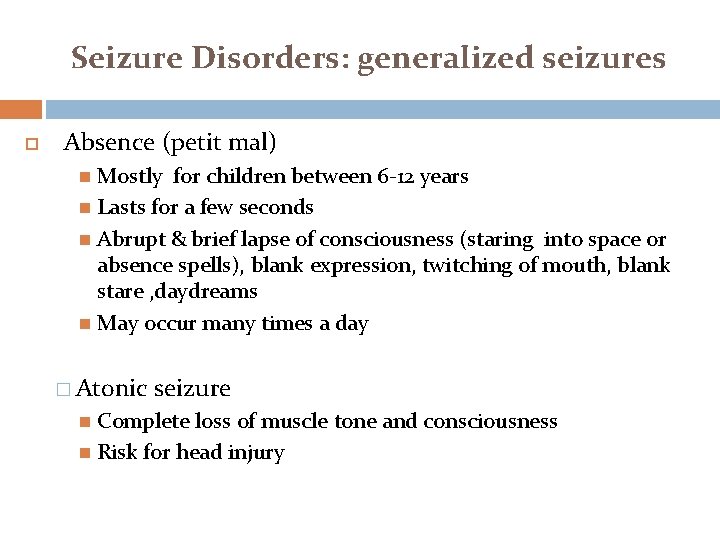 Seizure Disorders: generalized seizures Absence (petit mal) Mostly for children between 6 -12 years