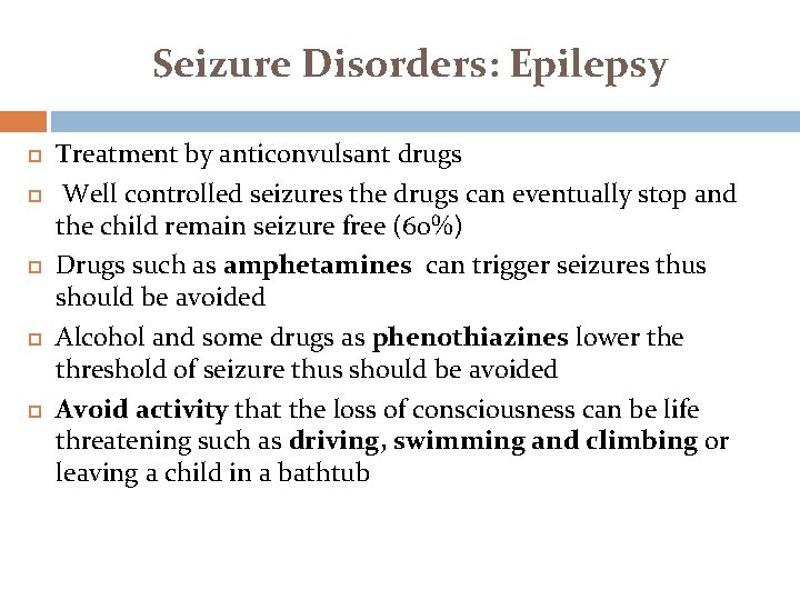 Seizure Disorders: Epilepsy Treatment by anticonvulsant drugs Well controlled seizures the drugs can eventually