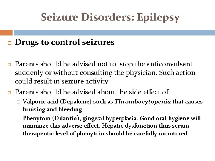 Seizure Disorders: Epilepsy Drugs to control seizures Parents should be advised not to stop