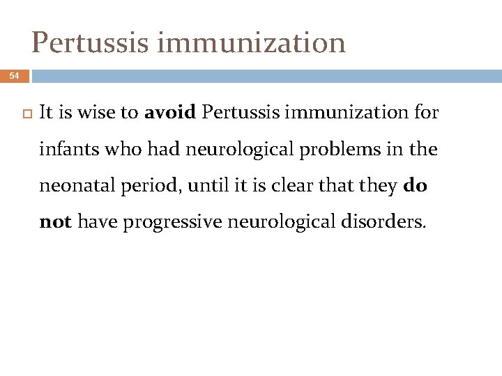 Pertussis immunization 54 It is wise to avoid Pertussis immunization for infants who had