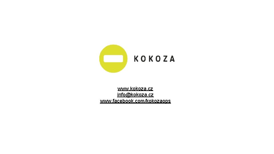 www. kokoza. cz info@kokoza. cz www. facebook. com/kokozaops 
