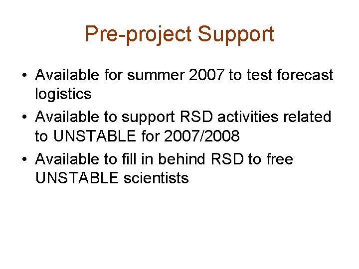 Pre-project Support • Available for summer 2007 to test forecast logistics • Available to
