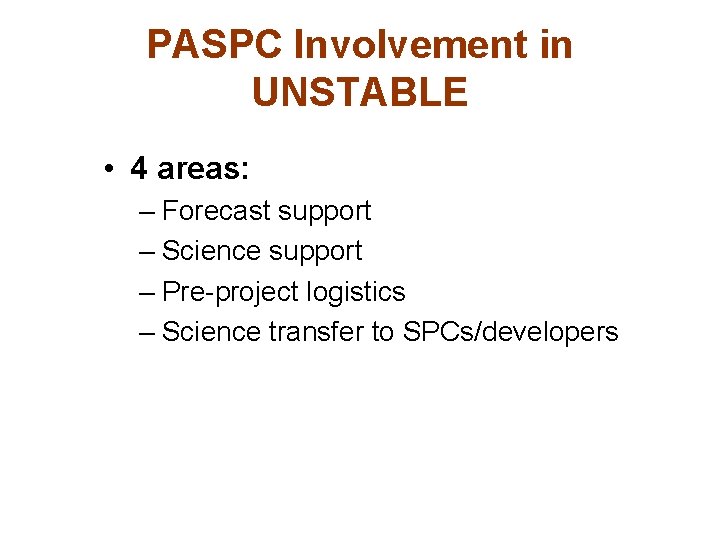 PASPC Involvement in UNSTABLE • 4 areas: – Forecast support – Science support –