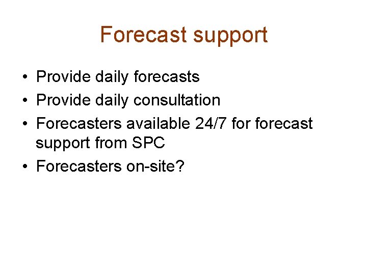 Forecast support • Provide daily forecasts • Provide daily consultation • Forecasters available 24/7