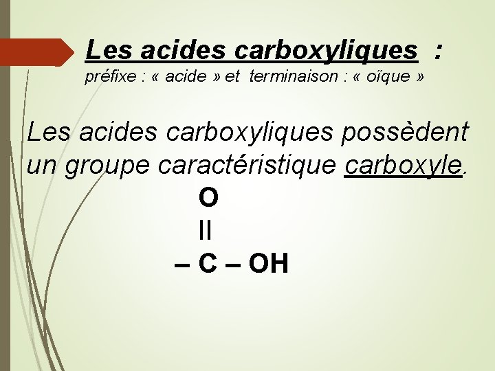 Les acides carboxyliques : préfixe : « acide » et terminaison : « oïque