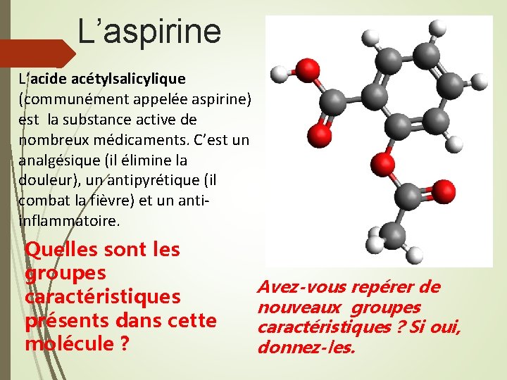 L’aspirine L’acide acétylsalicylique (communément appelée aspirine) est la substance active de nombreux médicaments. C’est