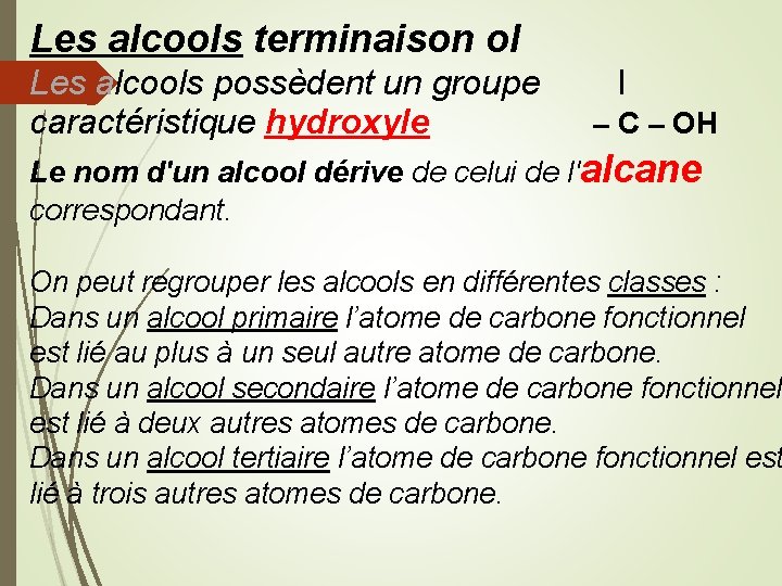 Les alcools terminaison ol Les alcools possèdent un groupe I caractéristique hydroxyle — C