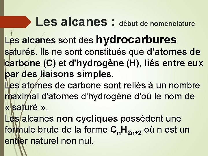 Les alcanes : début de nomenclature Les alcanes sont des hydrocarbures saturés. Ils ne