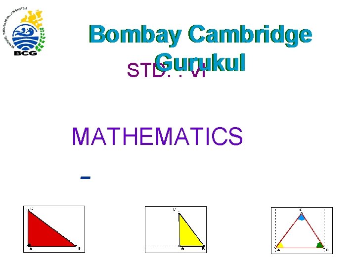 Bombay Cambridge Gurukul STD. : VI MATHEMATICS 