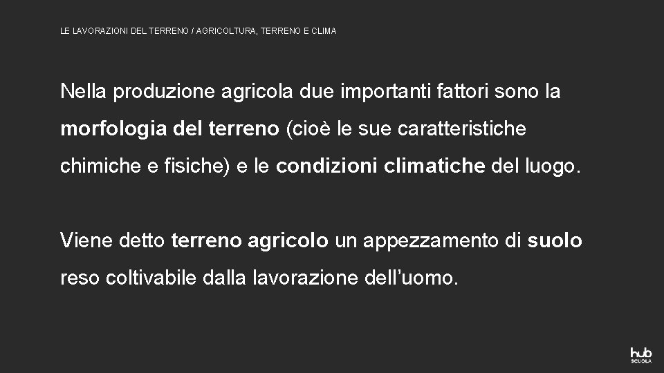 LE LAVORAZIONI DEL TERRENO / AGRICOLTURA, TERRENO E CLIMA Nella produzione agricola due importanti