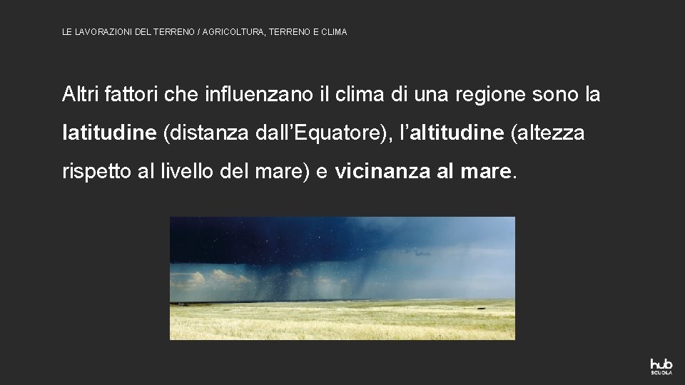 LE LAVORAZIONI DEL TERRENO / AGRICOLTURA, TERRENO E CLIMA Altri fattori che influenzano il