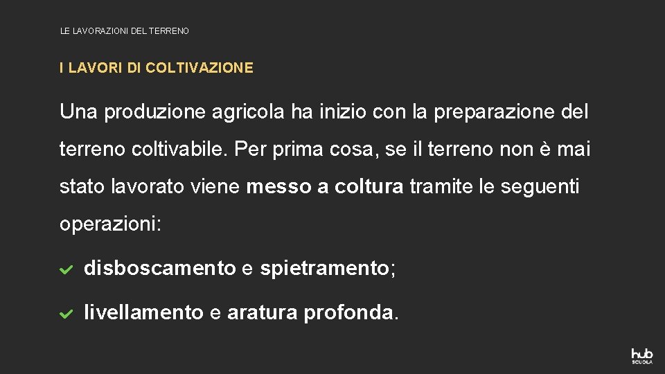 LE LAVORAZIONI DEL TERRENO I LAVORI DI COLTIVAZIONE Una produzione agricola ha inizio con