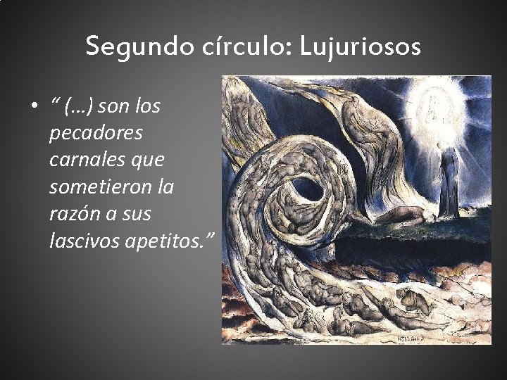 Segundo círculo: Lujuriosos • “ (…) son los pecadores carnales que sometieron la razón