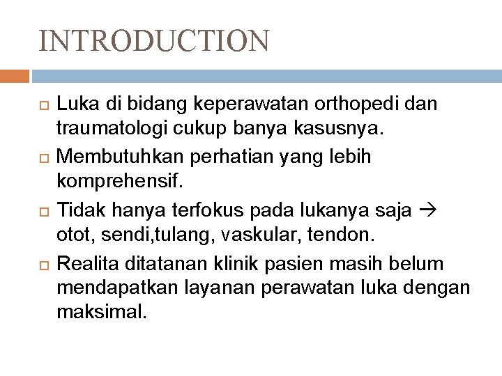 INTRODUCTION Luka di bidang keperawatan orthopedi dan traumatologi cukup banya kasusnya. Membutuhkan perhatian yang