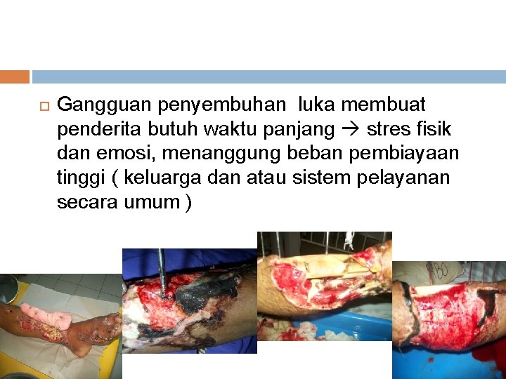  Gangguan penyembuhan luka membuat penderita butuh waktu panjang stres fisik dan emosi, menanggung