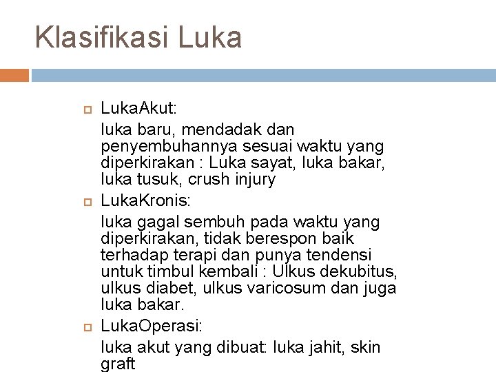 Klasifikasi Luka. Akut: luka baru, mendadak dan penyembuhannya sesuai waktu yang diperkirakan : Luka