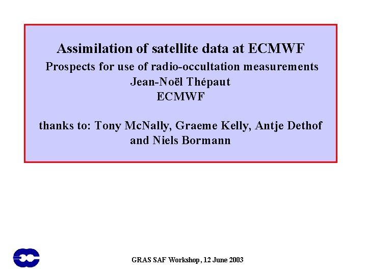Assimilation of satellite data at ECMWF Prospects for use of radio-occultation measurements Jean-Noël Thépaut