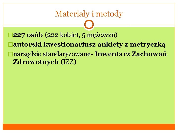 Materiały i metody � 227 osób (222 kobiet, 5 mężczyzn) �autorski kwestionariusz ankiety z