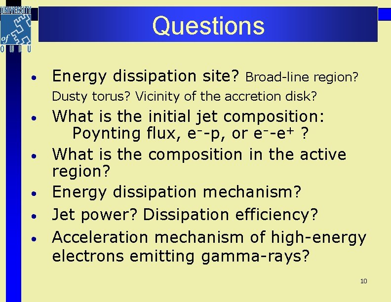 Questions • Energy dissipation site? Broad-line region? Dusty torus? Vicinity of the accretion disk? Questions • Energy dissipation site? Broad-line region? Dusty torus? Vicinity of the accretion disk?