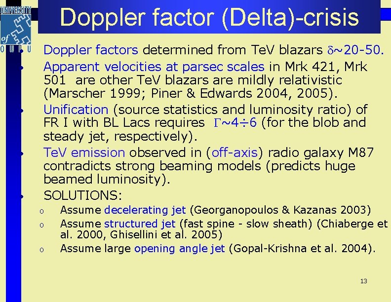 Doppler factor (Delta)-crisis • • • Doppler factors determined from Te. V blazars ~20 Doppler factor (Delta)-crisis • • • Doppler factors determined from Te. V blazars ~20
