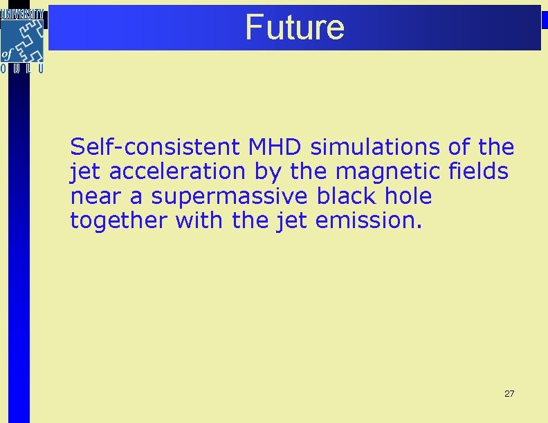 Future Self-consistent MHD simulations of the jet acceleration by the magnetic fields near a Future Self-consistent MHD simulations of the jet acceleration by the magnetic fields near a