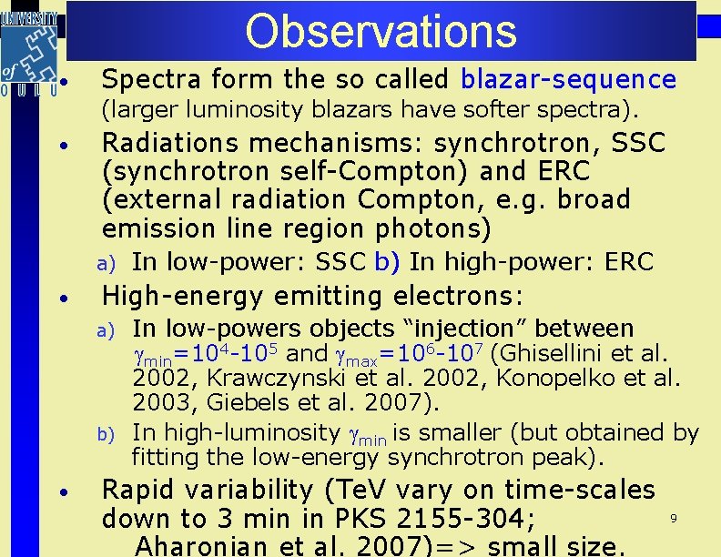 Observations • Spectra form the so called blazar-sequence (larger luminosity blazars have softer spectra). Observations • Spectra form the so called blazar-sequence (larger luminosity blazars have softer spectra).