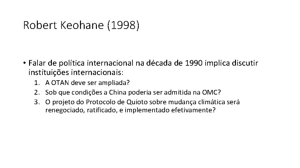 Robert Keohane (1998) • Falar de política internacional na década de 1990 implica discutir