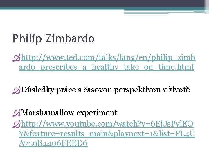 Philip Zimbardo http: //www. ted. com/talks/lang/en/philip_zimb ardo_prescribes_a_healthy_take_on_time. html Důsledky práce s časovou perspektivou v