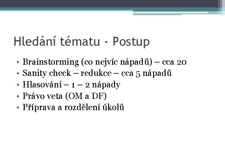 Hledání tématu - Postup • • • Brainstorming (co nejvíc nápadů) – cca 20