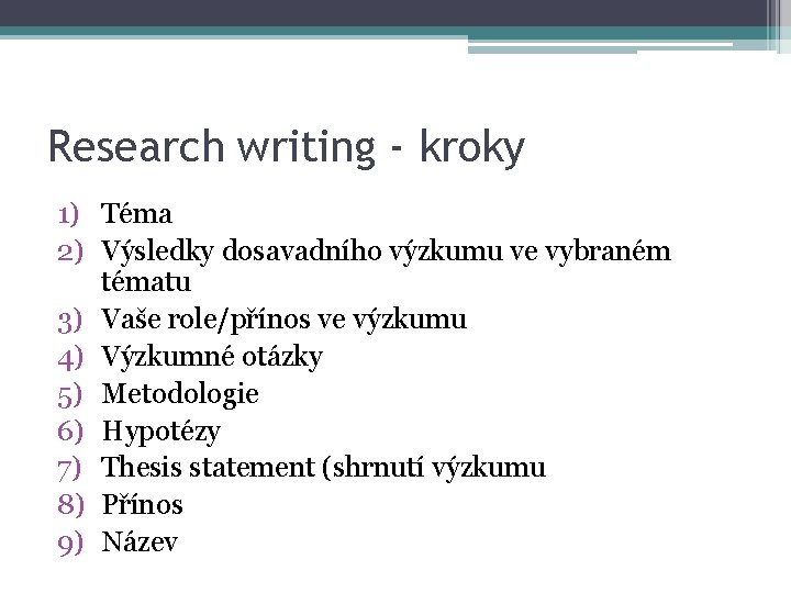 Research writing - kroky 1) Téma 2) Výsledky dosavadního výzkumu ve vybraném tématu 3)