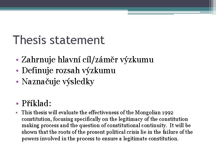 Thesis statement • Zahrnuje hlavní cíl/záměr výzkumu • Definuje rozsah výzkumu • Naznačuje výsledky