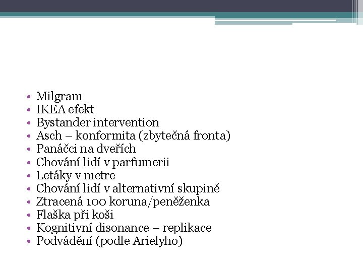  • • • Milgram IKEA efekt Bystander intervention Asch – konformita (zbytečná fronta)