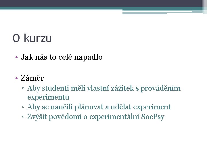 O kurzu • Jak nás to celé napadlo • Záměr ▫ Aby studenti měli