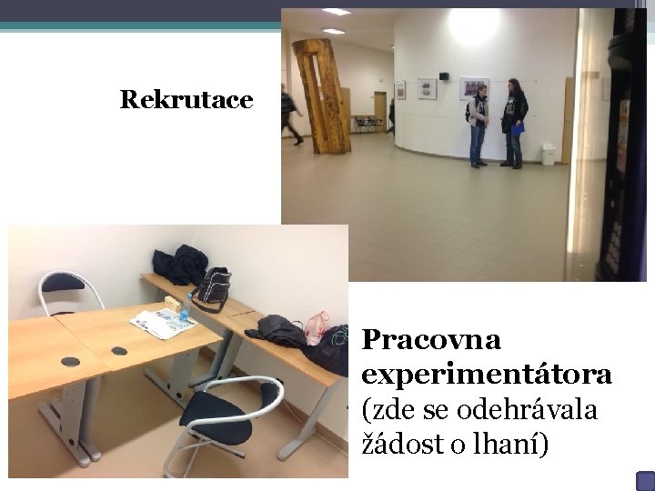 Rekrutace Pracovna experimentátora (zde se odehrávala žádost o lhaní) 