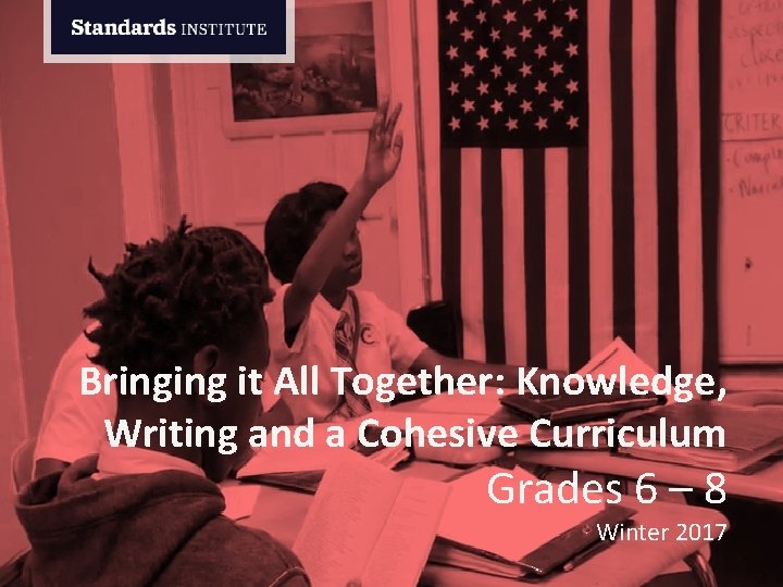 Bringing it All Together: Knowledge, Writing and a Cohesive Curriculum Grades 6 – 8