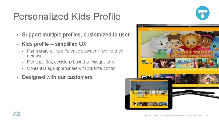 Personalized Kids Profile • Support multiple profiles, customized to user • Kids profile –