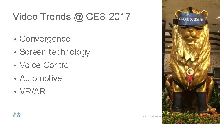 Video Trends @ CES 2017 • Convergence • Screen technology • Voice Control •