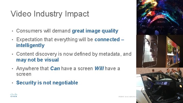 Video Industry Impact • Consumers will demand great image quality • Expectation that everything