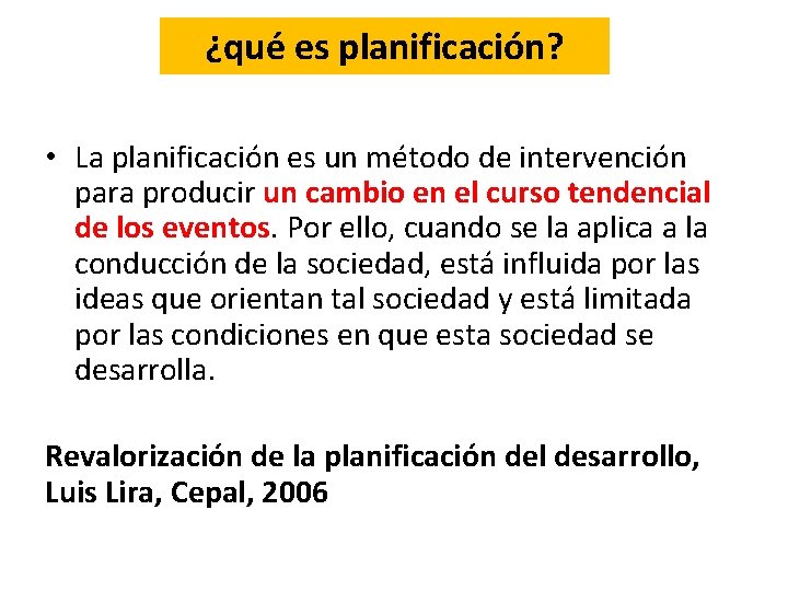 ¿qué es planificación? • La planificación es un método de intervención para producir un