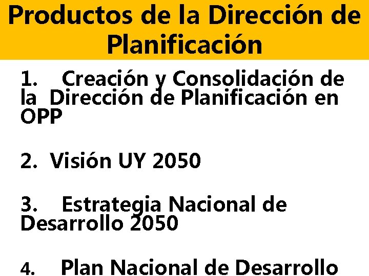 Productos de la Dirección de Planificación 1. Creación y Consolidación de la Dirección de