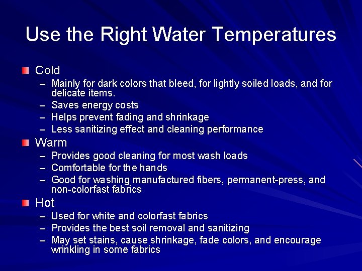 Use the Right Water Temperatures Cold – Mainly for dark colors that bleed, for