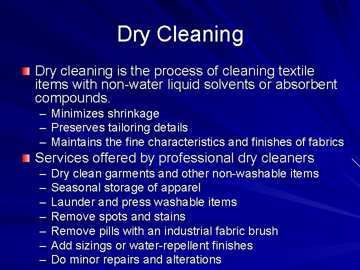 Dry Cleaning Dry cleaning is the process of cleaning textile items with non-water liquid