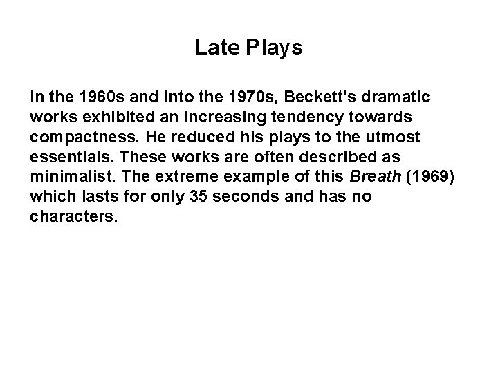 Late Plays In the 1960 s and into the 1970 s, Beckett's dramatic works