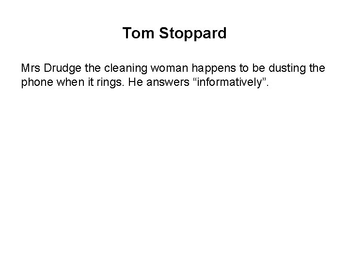 Tom Stoppard Mrs Drudge the cleaning woman happens to be dusting the phone when