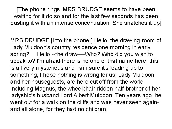 [The phone rings. MRS DRUDGE seems to have been waiting for it do so