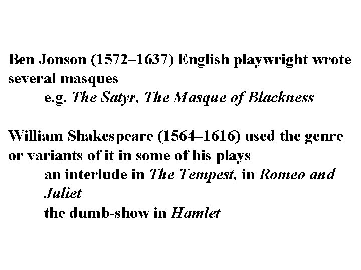 Ben Jonson (1572– 1637) English playwright wrote several masques e. g. The Satyr, The