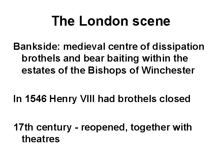 The London scene Bankside: medieval centre of dissipation brothels and bear baiting within the